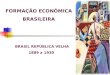 FORMAÇÃO ECONÔMICA BRASILEIRA BRASIL REPÚBLICA VELHA 1889 a 1930