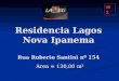 Residencia Lagos Nova Ipanema Rua Roberto Santini nº 154 Area = 130,00 m² W1
