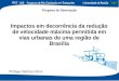 Proposta de Dissertação Impactos em decorrência da redução de velocidade máxima permitida em vias urbanas de uma região de Brasília Philippe Barbosa Silva