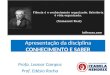 Apresentação da disciplina CONHECIMENTO E SABER Profa. Leonor Campos Prof. Edésio Rocha