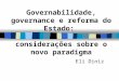 Governabilidade, governance e reforma do Estado: considerações sobre o novo paradigma Eli Diniz