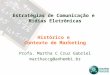 Estratégias de Comunicação e Mídias Eletrônicas Histórico e Contexto de Marketing Profa. Martha C Cruz Gabriel marthaccg@anhembi.br