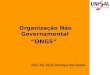 Organização Não Governamental “ONGS” Prof. Ms. Elcio Henrique dos Santos