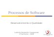 Processos de Software Ludimila Monjardim Casagrande 1º Semestre - 2009 Desenvolvimento e Qualidade