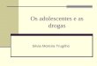 Os adolescentes e as drogas Silvia Moreira Trugilho