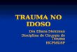 TRAUMA NO IDOSO Dra Eliana Steinman Disciplina de Cirurgia do Trauma HCFMUSP