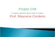 Projeto CIM O menor caminho entre você e o futuro Prof. Mascena Cordeiro