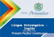 Língua Estrangeira - Inglês Ensino Médio, 2º Ano Present Perfect Continuous