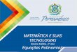 Matemática, 3º ano, Equações polinomiais MATEMÁTICA E SUAS TECNOLOGIAS Ensino Médio, 3º ano Equações Polinomiais