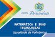 MATEMÁTICA E SUAS TECNOLOGIAS Ensino Médio, 3º ano Igualdade de Polinômios