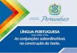 LÍNGUA PORTUGUESA Ensino Médio, 3º Ano As conjunções subordinativas na construção do texto