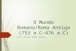O Mundo Romano/Roma Antiga (753 a.C-476 a.C) Prof. Helton Gomes Chaves
