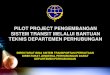 PILOT PROJECT PENGEMBANGAN SISTEM TRANSIT MELALUI BANTUAN TEKNIS DEPARTEMEN PERHUBUNGAN.pdf
