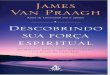 Descobrindo Sua Forca Espiritua - James Van Praagh