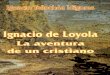 Tellechea, Ignacio - Ignacio de Loyola, La Aventura de Un Cristiano