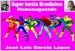 Super heróis brasileiros homenageando josé luis garcia lópez