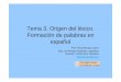 Tema 3. Origen del léxico. Formación de palabras en español