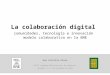 La colaboración digital comunidades, tecnología e innovación 