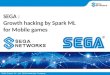 SEGA : Growth hacking by Spark ML for Mobile games