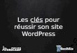 Les clés pour réussir son site WordPress - SeoMix au WordCamp Paris 2016