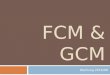 FCM & GCM