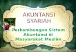 perkembangan sistem akuntansi di masyarakat syariah