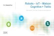 Twilio Signal 2016 Robots-IoT-Watson-Cognitive + Twilio