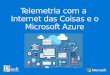 Telemetria com a Internet das Coisas e o Microsoft Azure