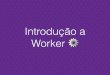Introdução a worker