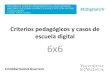 6x6: Criterios pedagógicos y casos de escuela digital