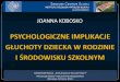 Joanna Kobosko, Psychologiczne implikacje głuchoty dziecka w 