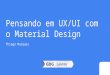 Pensando em UX / UI com o material design