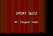 Sport quiz by - pragyan yadav