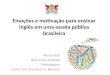 Emoçoes e motivação para ensinar ingles em uma escola pública brasileira