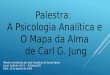 Power point da palestra: "A Psicologia Analítica e o Mapa da Alma de Carl G. Jung"