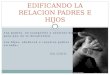 Edificando la relacion padres e hijos (diapositivas)