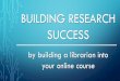 Building Research Success by Building a Librarian Into Your Online Course
