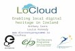 LoCloud: Enabling local digital heritage in Ireland