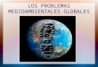 Los problemas medioambientales globales