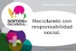 Reciclando con responsabilidad social - Alejandra Contreras Casso