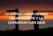 LA IMPORTANCIA DE UNA DECISION DE FE Y LA COMUNION CON DIOS