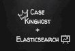 Case Kinghost + Elasticsearch