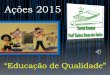 Ações Pedagógicas , 2015  da Escola Eunice Souza dos Santos