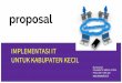 Proposal implementasi IT untuk Kabupaten Kecil