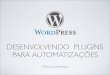 WordCamp Rio de Janeiro 2015 - Vinícius Lourenço | Desenvolvendo Plugins para Automatizações