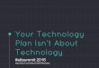 Your Technology Plan Isn't About Technology - #ettsummit 2016