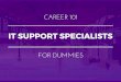 IT Support Specialists for Dummies | What You Need To Know In 15 Slides