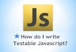 How to write Testable Javascript