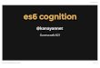 Es6 cognition