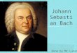 Johann Sebastian Bach, Music History